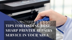 How to Find the Best Sharp Printer Repairs Service in Your Area